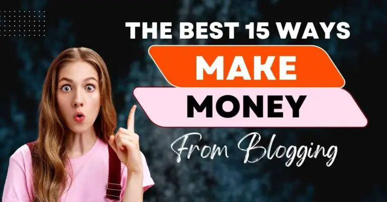 Top 15 Ways To Make Money from Blogging In 2023-2024
